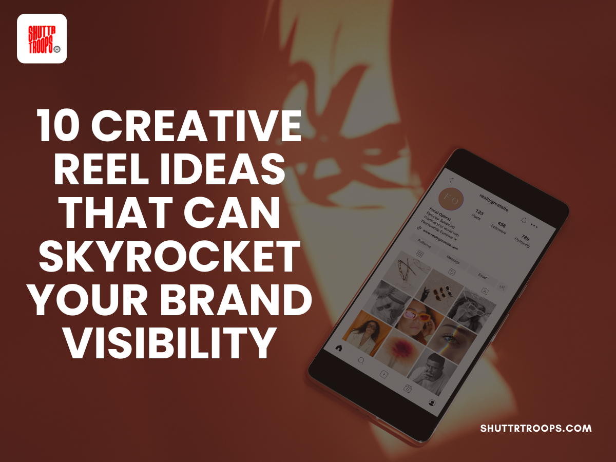 10 Creative Reel Ideas That Can Skyrocket Your Brand Visibility
